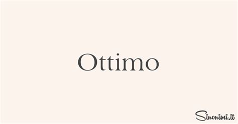 ottima sinonimi|simile di ottimo.